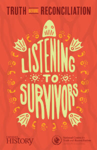 Truth Before Reconciliation: Listening to Survivors Source: canadashistory.ca